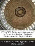 Pti-apwa Equipment Management Information System, Program Decumentation, Repair Module edito da Bibliogov
