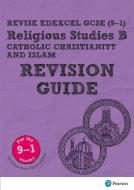 Revise Edexcel Gcse (9-1) Religious Studies B, Catholic Christianity & Islam Revision Guide di Tanya Hill edito da Pearson Education Limited