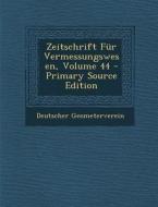 Zeitschrift Fur Vermessungswesen, Volume 44 di Deutscher Geometerverein edito da Nabu Press