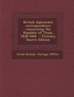 British Diplomatic Correspondence Concerning the Republic of Texas, 1838-1846 edito da Nabu Press