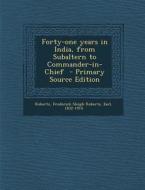 Forty-One Years in India, from Subaltern to Commander-In-Chief - Primary Source Edition edito da Nabu Press