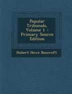 Popular Tribunals, Volume 1 - Primary Source Edition di Hubert Howe Bancroft edito da Nabu Press