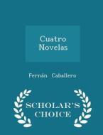 Cuatro Novelas - Scholar's Choice Edition di Fernan Caballero edito da Scholar's Choice