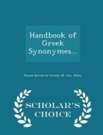 Handbook Of Greek Synonymes... - Scholar's Choice Edition di Thomas Kerchever Arnold, M Alex Pillon edito da Scholar's Choice