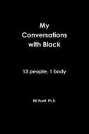 My Conversations With Black di Ph. D. Bill Puett edito da Lulu.com