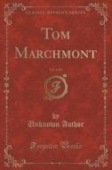 Tom Marchmont, Vol. 2 Of 3 (classic Reprint) di Unknown Author edito da Forgotten Books