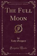 The Full Moon (classic Reprint) di Lady Gregory edito da Forgotten Books