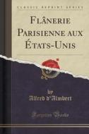 Flanerie Parisienne Aux Etats-unis (classic Reprint) di Alfred D'Almbert edito da Forgotten Books