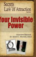 Your Invisible Power - Secrets to the Law of Attraction di editor Robert C. Worstell, Genevieve Behrend edito da Lulu.com