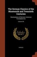 The German Classics of the Nineteenth and Twentieth Centuries: Masterpieces of German Literature Translated Into; Volume di Various edito da PINNACLE