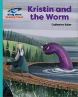 Reading Planet - Kristin And The Worm - Turquoise: Galaxy di Catherine Baker edito da Hodder Education