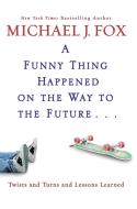 Funny Thing Happened on the Way to the Future: Twists and Turns and Lessons Learned di Michael J. Fox edito da HACHETTE BOOKS