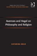 Averroes and Hegel on Philosophy and Religion di Catarina Belo edito da ROUTLEDGE