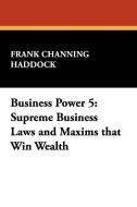 Business Power 5 di Frank Channing Haddock edito da Wildside Press