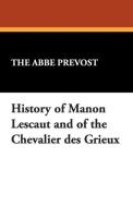 History of Manon Lescaut and of the Chevalier Des Grieux di The Abb Prvost, The Abbe Prevost edito da Wildside Press