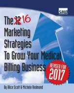 12 Marketing Strategies to Grow Your Medical Billing Business: Boost Your Medical Billing Business to the Next Level di Alice Scott, Michele Redmond edito da Createspace