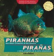Piranhas and Other Creatures of the Amazon/Piranas y Otros Animales de La Selva Amazonica di Zella Williams edito da PowerKids Press