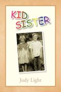 Kid Sister di Judy Light edito da Xlibris Corporation