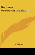 Sermons: Parochial and Occasional (1879) di James Bowling Mozley edito da Kessinger Publishing