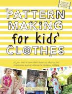 Pattern Making for Kids' Clothes: All You Need to Know about Designing, Adapting, and Customizing Sewing Patterns for Ch di Carla Hegeman Crim edito da BES PUB