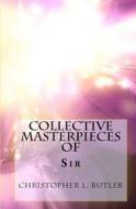Sir Christopher L. Butler: Collective Masterpieces di Christopher L. Butler edito da Createspace