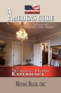 America's Guide To The Nursing Home Experience di Michael Bilger edito da Xlibris