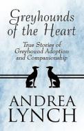Greyhounds Of The Heart di Andrea Lynch edito da America Star Books