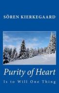 Purity of Heart Is to Will One Thing di Soren Kierkegaard edito da Createspace