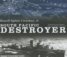South Pacific Destroyer: The Battle for the Solomons from Savo Island to Vella Gulf di Russel Sydnor Crenshaw edito da Tantor Audio