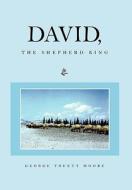 David, the Shepherd King di George Truett Moore edito da Xlibris