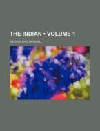 The Indian (volume 1) di George Bird Grinnell edito da General Books Llc