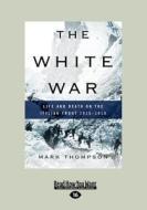 The White War (Large Print 16pt) di Mark Thompson edito da ReadHowYouWant
