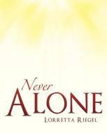 Never Alone di Lorretta Riegel edito da CrossBooks Publishing
