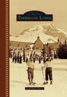 Timberline Lodge di Sarah Baker Munro edito da ARCADIA PUB (SC)