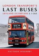 London Transport's Last Buses di Matthew Wharmby edito da Pen & Sword Books Ltd