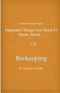 Important Things You Need to Know About...Beekeeping di Anthony D. Faircloth edito da Createspace