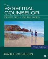 The Essential Counselor: Process, Skills, and Techniques di David Hutchinson edito da SAGE PUBN