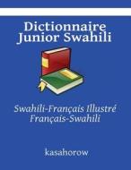 Dictionnaire Junior Swahili: Swahili-Francais Illustre, Francais-Swahili di Kasahorow edito da Createspace