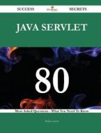 Java Servlet 80 Success Secrets - 80 Most Asked Questions on Java Servlet - What You Need to Know di Bobby Carver edito da Emereo Publishing