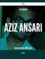 An Updated Aziz Ansari Interpretation - 186 Facts di Earl Petty edito da Emereo Publishing