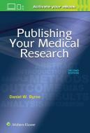Publishing Your Medical Research di Daniel W. Byrne edito da Lippincott Williams&Wilki