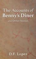 ACCOUNTS OF BENNYS DINER & OTH di D. F. Lopez edito da XULON PR