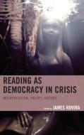 Reading as Democracy in Crisis di James Rovira edito da Lexington