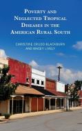 Poverty and Neglected Tropical Diseases in the American Rural South di Christine Crudo Blackburn, Macey Lively edito da LEXINGTON BOOKS