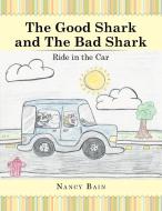 The Good Shark And The Bad Shark di Nancy Bain edito da Xlibris