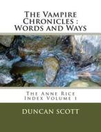 The Vampire Chronicles: Words and Ways: The Anne Rice Index Volume 1 di Duncan M. Scott edito da Createspace