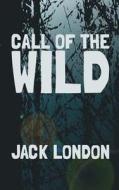 The Call of the Wild: Original and Unabridged di Jack London edito da Createspace