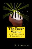 The Power Within: The Cole Tutor Chronicles di R. a. Benton edito da Createspace