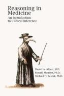 Reasoning in Medicine di Daniel a. Albert, Ronald Munson, Michael D. Resnik edito da Createspace