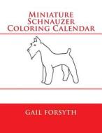 Miniature Schnauzer Coloring Calendar di Gail Forsyth edito da Createspace